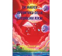 La Magica Avventura della Gocciolina Kika!: Kika. L’avventura di una gocciolina: Una tenera storia per scoprire il viaggio dell’acqua. Per bambini di 4-8 anni.