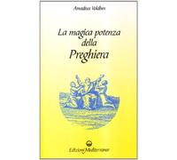 La magica potenza della preghiera (Esoterismo, medianità, parapsicologia)