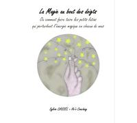 La magie au bout des doigts: Ou comment faire taire les petits lutins qui perturbent l’énergie magique qui est en nous