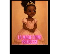 La Magie d’une Princesse: Un cahier pour inventer, imaginer et rêver