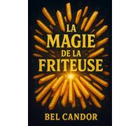 LA MAGIE DE LA FRITEUSE: Comment cuisiner des plats délicieux et sains même si vous n'avez jamais utilisé de friteuse auparavant !: 6 (AIR FRYER FRANÇAIS)