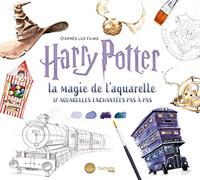 La magie de l'aquarelle d'après les films Harry Potter: 32 aquarelles enchantées pas à pas