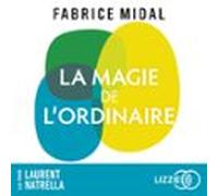 La Magie De L'ordinaire - Par L'auteur Du Best-seller " Foutez-vous La Paix ! "