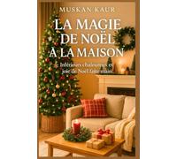 La Magie de Noël à la Maison: Intérieurs chaleureux et joie de Noël faite main