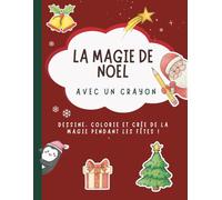 La magie de Noël avec un crayon: Dessine, colorie et crée de la magie pendant les fêtes !