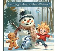 La magie des contes d'hiver: 5 histoires du soir tendres et apaisantes pour émerveiller les enfants et réchauffer leurs petits cœurs. (Histoires et contes modernes pour enfants)