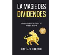 La magie des dividendes: Devenir rentier en bourse en partant de zéro