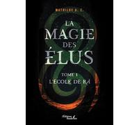 La magie des Élus - Tome 1: Tome 1, L'école de Râ