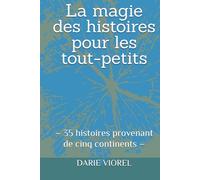 La magie des histoires pour les tout-petits: - 35 histoires provenant de cinq continents - (Contes pour enfants)