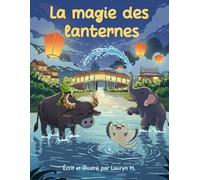La magie des lanternes: Un conte illustré pour enfants de 4 à 8 ans pour découvrir la culture, les traditions Thaïlandaises et Vietnamiennes.