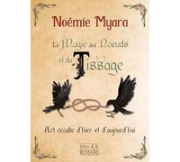 La Magie des Noeuds et du Tissage: Art occulte d'hier et d'aujourd'hui