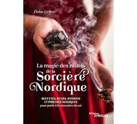 La magie des rituels de la sorcière nordique: Recettes, runes, potions et philtres magiques pour partir à la rencontre de soi