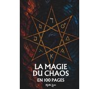 La Magie du Chaos: Les principes fondamentaux en 100 pages