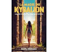 La Magie du Kybalion: Les Sept Principes Qui Régissent l'Univers, La Clé de Votre Développement Personnel