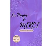 La Magie du Merci: Mon journal de gratitude: 5 minutes par jour pour mettre du positif dans ma vie