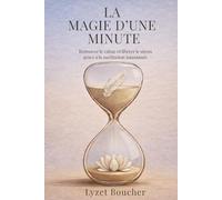La magie d'une minute: Retrouver le calme et libérer le stress grâce à la méditation instantanée (The Magic of One Minute)