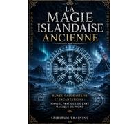 LA MAGIE ISLANDAISE ANCIENNE: Runes, galdrastafir et incantations : Manuel pratique de l'art magique du Nord