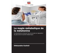 La magie métabolique de la mélatonine: Comprendre le rôle de l'hormone dans la régulation du glucose et la santé métabolique