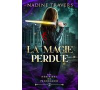 La Magie Perdue: Fantasy urbaine à Montréal - Une lédende qui réel, une prophétie, une guerre magique ancestrale (Les Héritiers de Pendragon)