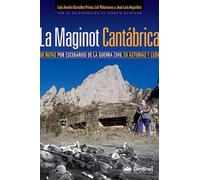 La Maginot Cantábrica. 50 rutas por escenarios de la guerra civil en Asturias y León (Guías excursionistas)