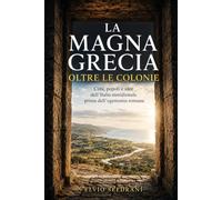 La Magna Grecia oltre le colonie: Città, popoli e idee dell’Italia meridionale prima dell’egemonia romana