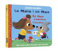 La Maia i en Max - En Max comença l'escola: Un conte sobre els nervis del primer dia de cole (Mans petitones)