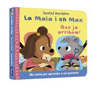 La Maia i en Max - Que ja arribem?: Un conte per aprendre a ser pacients (Mans petitones)