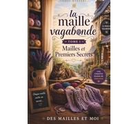 La Maille Vagabonde - Tome 1 : Mailles et Premiers Secrets - Cozy mystery tricot: Un thriller tricot et montagne captivant où un simple châle révèle un mystère mortel