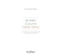 La Main à plume (1940-1944): Le communisme des esprits surréalistes à l'épreuve de l'Occupation