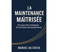 La Maintenance Maitrisée: Une approche stratégique de l'entretien des équipements