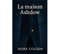 La maison Ashdow: Un thriller psychologique glaçant, où les apparences sont plus dangereuses que les mensonges.