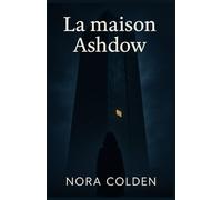La maison Ashdow: Un thriller psychologique glaçant, où les apparences sont plus dangereuses que les mensonges.