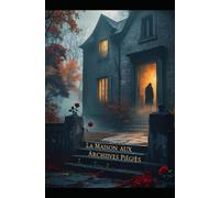La Maison aux Archives Piégées: Dans cette maison, les murs ont des oreilles... et des ennemis. Thriller psychologique domestique. Roman nouveauté (Thriller domestique psychologique)