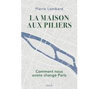 La maison aux piliers: Comment nous avons changé Paris