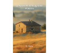 La Maison aux Quatre Portes: Roman initiatique sur la guérison intérieure, le lâcher-prise et la redécouverte de soi