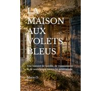LA MAISON AUX VOLETS BLEUS: Une histoire de famille, de transmission et de souvenirs à travers les générations