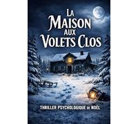 La Maison aux Volets Clos: Un thriller psychologique de Noël - secrets de famille et suspense glaçant (ROMANS DE NOËL - NOUVELLE ÉDITION 2026/2027)
