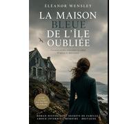 La maison bleue de l’île oubliée: Secrets de famille, amour interdit et mémoire enfouie sur une île bretonne pendant l’Occupation