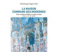 La Maison commune des Modernes: Entre traditions d'Eglise et utopies sociales (France, XIXe-XXe siècles)