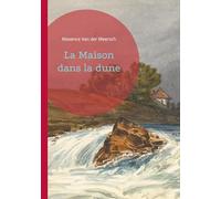 La Maison dans la dune: un roman de Maxence Van der Meersch