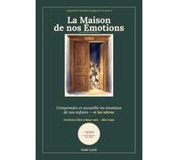 La Maison de nos Émotions: Comprendre, accueillir et apprivoiser les émotions de l'enfant - la joie, la colère, la peur, la tristesse et 8 autres. Un ... à dessiner. (mon corps, mon meilleur ami)