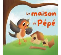 La maison de Pépé: Georges le rouge gorge et ses amis les oiseaux partent à l'aventure pour sauver la cabane de Pépé !