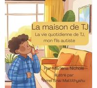 La maison de TJ: La vie quotidienne de TJ, mon fils autiste (TJ's Home)