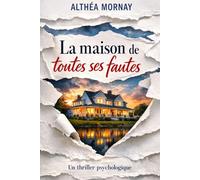 La maison de toutes ses fautes: Un thriller psychologique domestique où chaque voisin cache une faute