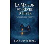 La maison des rêves d’hiver: Une demeure où les rêves murmurent… et où le passé réclame la liberté