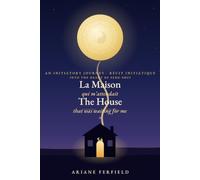 La Maison qui m'attendait / The House That Was Waiting for Me: Récit initiatique au cœur du Feng Shui - Édition bilingue français-anglais / An ... the Heart of Feng Shui - Bilingual Edition