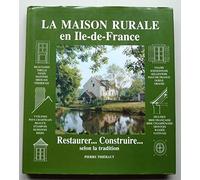 La maison rurale en Île-de-France : Restaurer, construire, selon la tradition