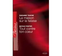 La Maison Sur La Falaise - Tout Contre Ton Coeur (harlequin Passions)
