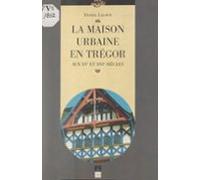 La Maison Urbaine En Trégor Aux Xve Et Xvie Siècles (ebook)