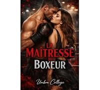 La Maîtresse du Boxeur: Désir interdit, combats clandestins et un amour dangereux qui risque tout : une histoire intense de passion, de violence et de rédemption dans le monde sombre de la boxe